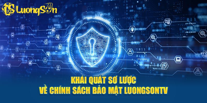 Giới thiệu thông tin tổng quan về chính sách bảo mật tại Luong Son TV