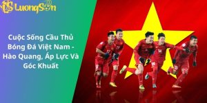 cuộc sống cầu thủ bóng đá Việt Nam