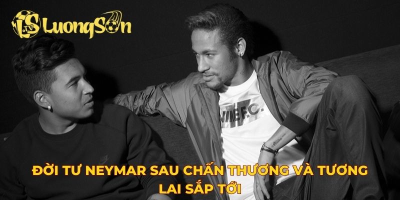 Đời tư Neymar sau chấn thương và tương lai sắp tới