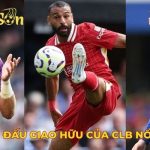 lịch thi đấu giao hữu của CLB nổi tiếng