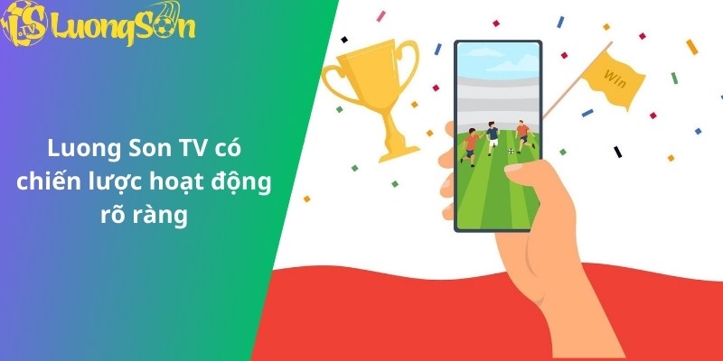 Luong Son TV có chiến lược hoạt động rõ ràng