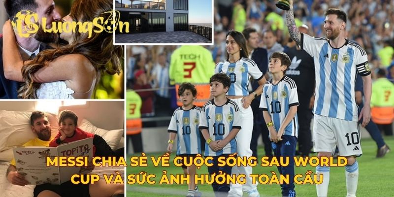 Messi chia sẻ về cuộc sống sau World Cup và các dự định tương lai