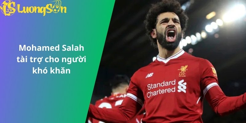 Mohamed Salah tài trợ cho người khó khăn