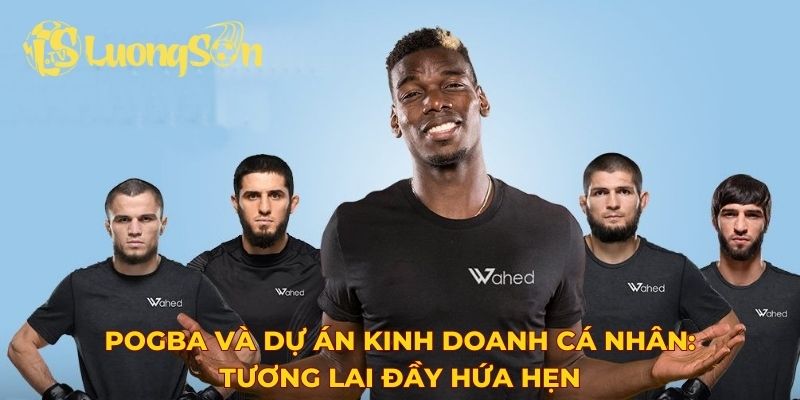 Pogba và dự án kinh doanh cá nhân: Tương lai đầy hứa hẹn