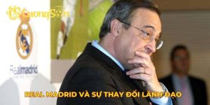 Real Madrid và sự thay đổi lãnh đạo