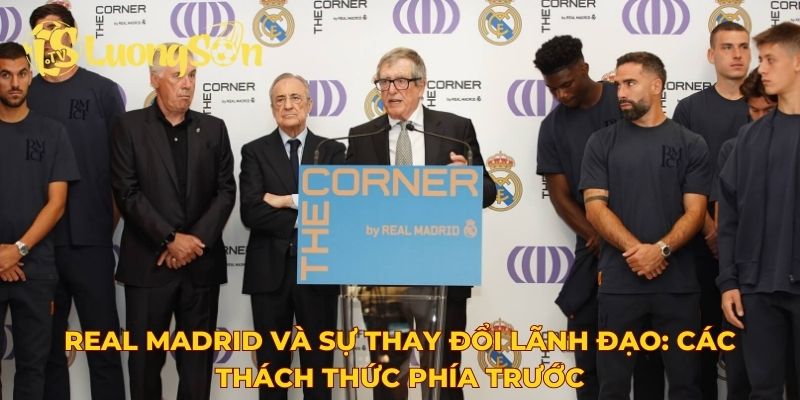 Real Madrid và sự thay đổi lãnh đạo: Các thách thức phía trước