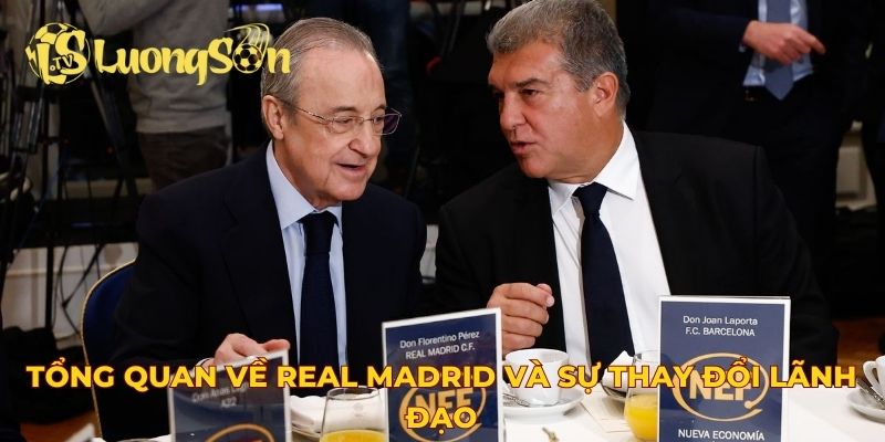 Tổng quan về Real Madrid và sự thay đổi lãnh đạo